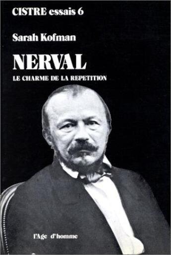 Couverture du livre « Nerval Le Charme De La Repetition » de Sarah Kofman aux éditions L'age D'homme