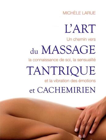 Couverture du livre « L'art du massage tantrique et cachemirien » de Michele Larue aux éditions La Musardine