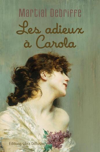 Couverture du livre « Les adieux à Carola » de Martial Debriffe aux éditions Libra Diffusio