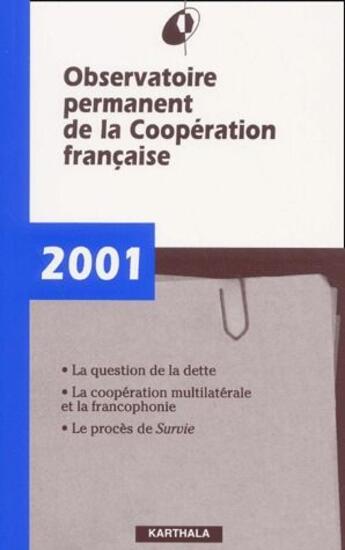 Couverture du livre « Observatoire permanent de la coopération française 2001 ;la question de la dette ; la cooperation multilaterale et la francophonie ; le procès de survie » de  aux éditions Karthala