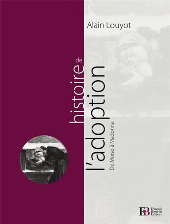 Couverture du livre « Histoire de l'adoption ; de Moïse à Madonna » de Alain Louyot aux éditions Les Peregrines