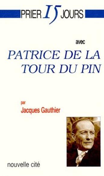 Couverture du livre « Prier 15 jours avec... : Patrice de la Tour du Pin » de Jacques Gauthier aux éditions Nouvelle Cite