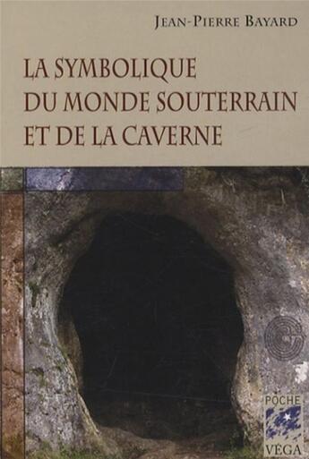 Couverture du livre « La symbolique du monde souterrain et de la caverne » de Jean-Pierre Bayard aux éditions Vega