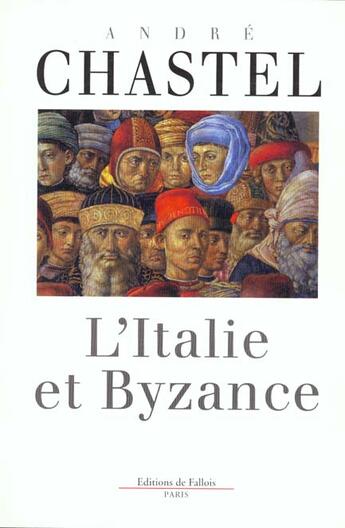 Couverture du livre « L'italie et byzance » de André Chastel aux éditions Fallois