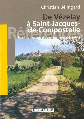 Couverture du livre « De vezelay a saint-jacques-de-compostelle » de Christian Belingard aux éditions Sud Ouest Editions