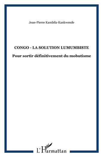 Couverture du livre « Congo - la solution lumumbiste - pour sortir definitivement du mobutisme » de Kambila-Kankwende aux éditions L'harmattan