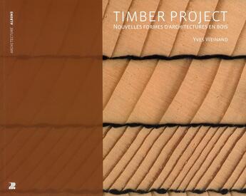 Couverture du livre « Timber project ; nouvelles formes d'architectures en bois » de Yves Weinand aux éditions Ppur