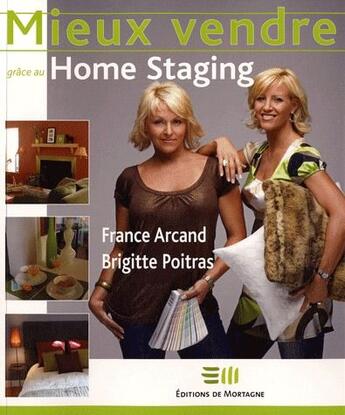 Couverture du livre « Mieux vendre grâce au home staging » de France Arcand et Brigitte Poitras aux éditions De Mortagne