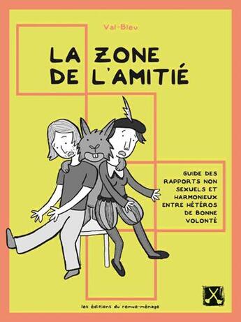 Couverture du livre « La zone de l'amitié ; guide des rapports non sexuels et harmonieux entre hétéros de bonne volonté » de Val-Bleu aux éditions Remue Menage