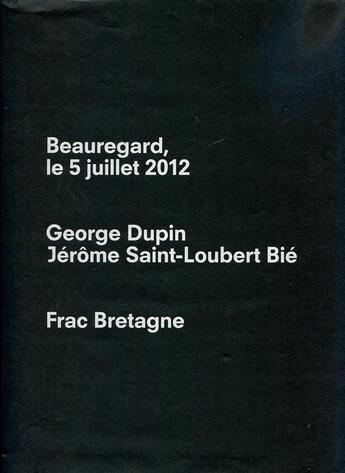 Couverture du livre « George dupin & jerome saint-loubert bie - beauregard, le 5 juillet 2012 » de Bie Dupin/St-Loubert aux éditions Frac Bretagne