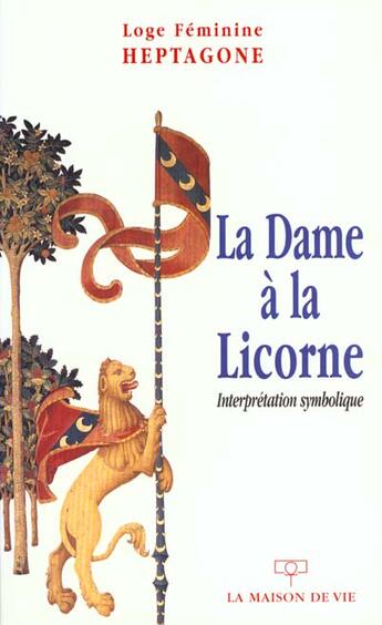 Couverture du livre « La dame a la licorne » de Loge Feminine Heptag aux éditions Maison De Vie