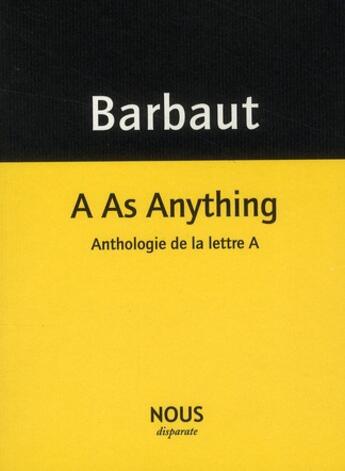 Couverture du livre « A as anything ; anthologie de la lettre A » de Jacques Barbaut aux éditions Nous