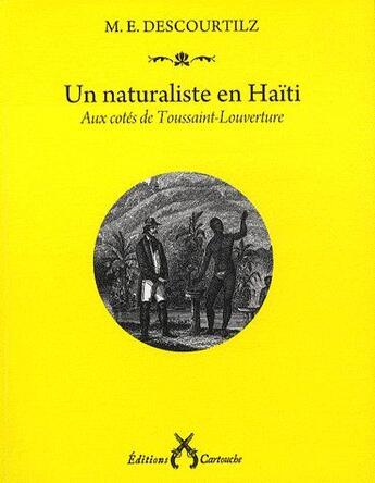 Couverture du livre « Un naturaliste en Haïti ; aux côtés de Toussaint-Louverture » de Descourtilz/Michel-E aux éditions Cartouche