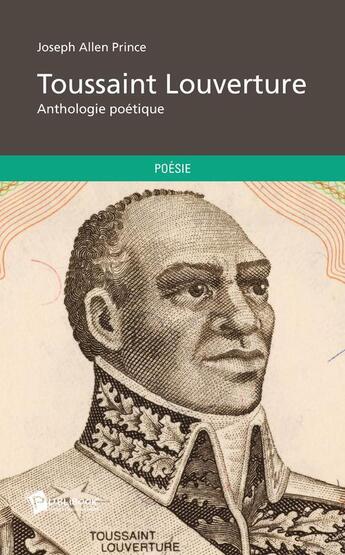 Couverture du livre « Toussaint Louverture ; anthologie poétique » de Joseph Allen Prince aux éditions Publibook