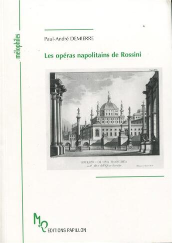 Couverture du livre « Les opéras napolitains de Rossini ; à la lumière de la critique et des chroniques de l'époque » de Paul-Andre Demierre aux éditions Papillons