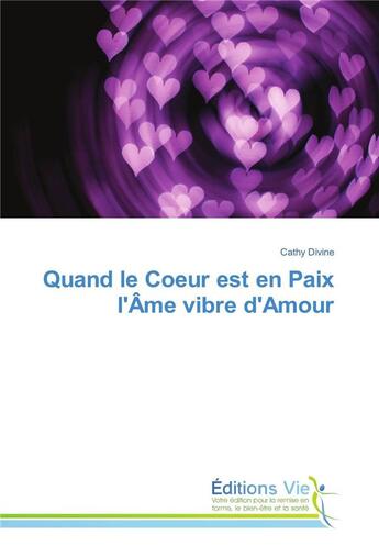 Couverture du livre « Quand le coeur est en paix l'ame vibre d'amour » de Divine Cathy aux éditions Vie