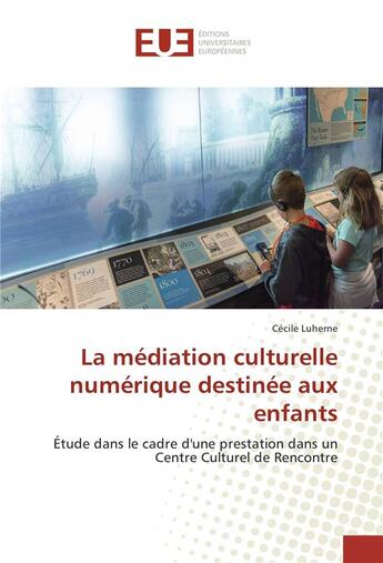 Couverture du livre « La mediation culturelle numerique destinee aux enfants » de Luherne Cecile aux éditions Editions Universitaires Europeennes