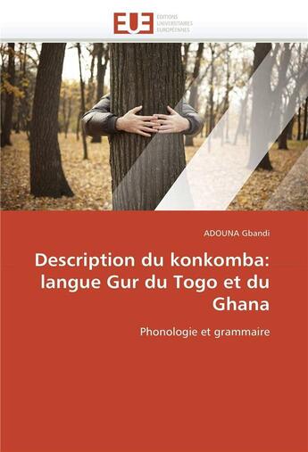 Couverture du livre « Description du konkomba: langue gur du togo et du ghana » de Gbandi Adouna aux éditions Editions Universitaires Europeennes