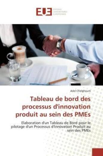 Couverture du livre « Tableau de bord des processus d'innovation produit au sein des pmes - elaboration d'un tableau de bo » de Chelghoum Adel aux éditions Editions Universitaires Europeennes