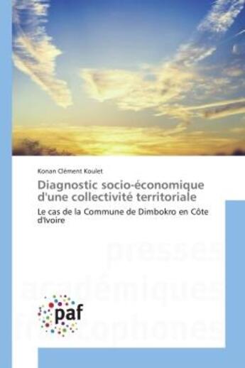 Couverture du livre « Diagnostic socio-economique d'une collectivite territoriale - le cas de la commune de dimbokro en co » de Koulet Konan aux éditions Presses Academiques Francophones