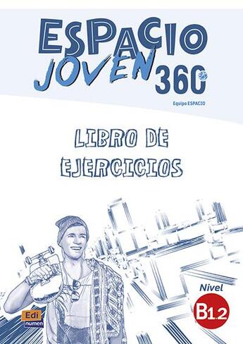 Couverture du livre « Espacio joven 360 ; libro de ejercicios ; B1.2 » de David Isa De Los Santos et Amelia Guerrero Aragon et Ana Hermoso Gonzalez et Alicia Lopez Espinosa aux éditions Edinumen