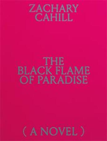 Couverture du livre « The Black Flame of Paradise (A Novel) » de Zachary Cahill aux éditions Mousse Publishing