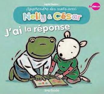 Couverture du livre « Nelly & César ; j'ai la réponse » de Ingrid Godon et Reina Ollivier aux éditions Averbode