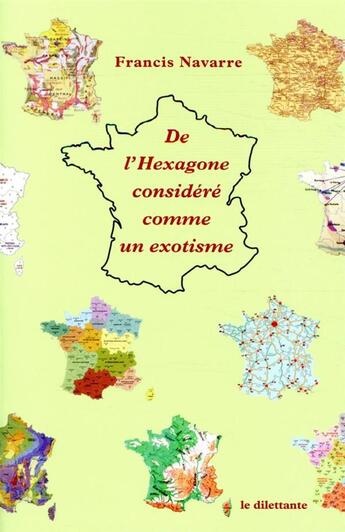 Couverture du livre « De l'Hexagone considéré comme un exotisme » de Francis Navarre aux éditions Le Dilettante