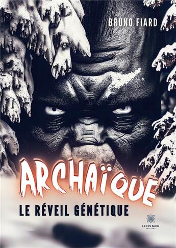 Couverture du livre « Archaïque : Le réveil génétique » de Bruno Fiard aux éditions Le Lys Bleu