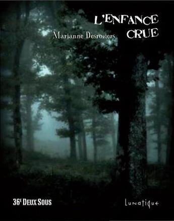 Couverture du livre « L'enfance crue » de Marianne Desroziers aux éditions Lunatique