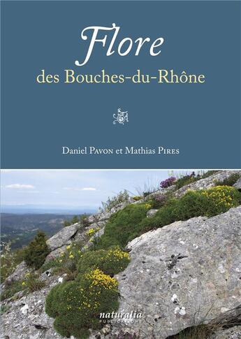 Couverture du livre « Flore des Bouches-du-Rhône » de Mathias Pires et Daniel Pavon aux éditions Naturalia