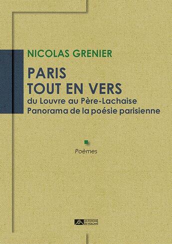 Couverture du livre « Paris tout en vers : du Louvre au Père-Lachaise, panorama de la poésie parisienne » de Nicolas Grenier aux éditions Editions Du Volcan