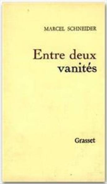 Couverture du livre « Entre deux vanités » de Marcel Schneider aux éditions Grasset