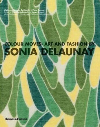 Couverture du livre « Colour moves - art and fashion by sonia delaunay » de Matilda Mcquaid aux éditions Thames & Hudson