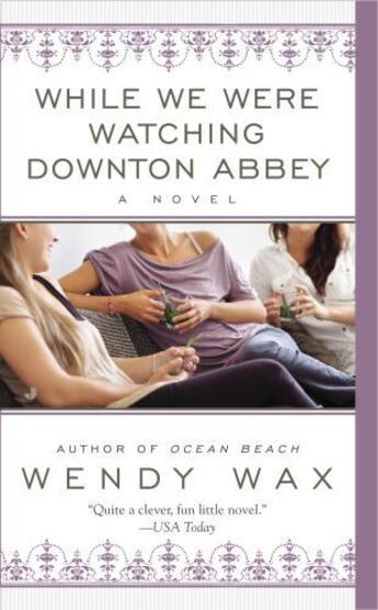 Couverture du livre « While We Were Watching Downton Abbey » de Wax Wendy aux éditions Penguin Group Us