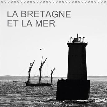 Couverture du livre « La bretagne et la mer calendrier mural 2018 300 300 mm squar - la bretagne la mer et ses refl » de Rollier J aux éditions Calvendo