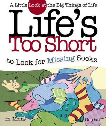 Couverture du livre « Life's too Short to Look for Missing Socks » de Gordon Judy aux éditions Howard Books