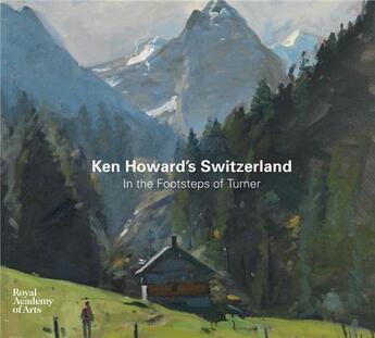 Couverture du livre « Ken howard s switzerland - in the footsteps of turner » de Ken Howard aux éditions Royal Academy