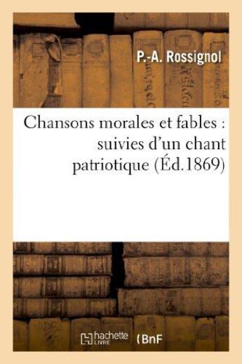 Couverture du livre « Chansons morales et fables : suivies d'un chant patriotique » de Rossignol P aux éditions Hachette Bnf