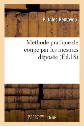 Couverture du livre « Methode pratique de coupe par les mesures deposee » de Bentayou P.-J. aux éditions Hachette Bnf