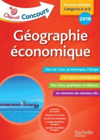 Couverture du livre « Objectif concours ; géographie économique ; fonction publique, catégories A et B (édition 2018) » de Francois Lafargue aux éditions Hachette Education