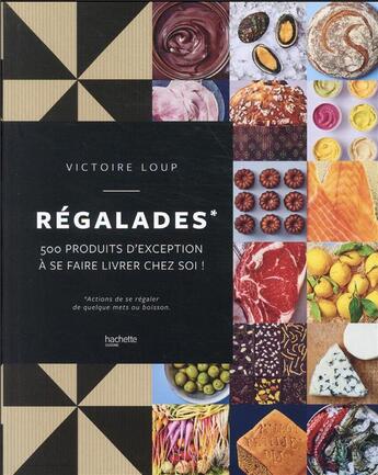 Couverture du livre « Régalades : 500 produits d'exception à se faire livrer chez soi ! » de Victoire Loup aux éditions Hachette Pratique