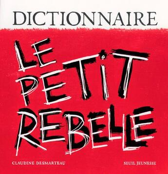 Couverture du livre « Dictionnaire le petit rebelle » de Claudine Desmarteau aux éditions Seuil Jeunesse