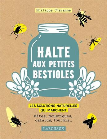 Couverture du livre « Halte aux petites bestioles ; les solutions naturelles qui marchent ; mites, moustiques, cafards, fourmis... » de Philippe Chavanne aux éditions Larousse