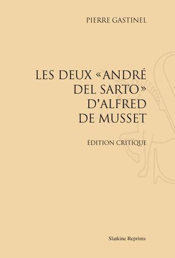 Couverture du livre « Les deux André del Sarto d'Alfred de Musset » de Pierre Gastinel aux éditions Slatkine Reprints