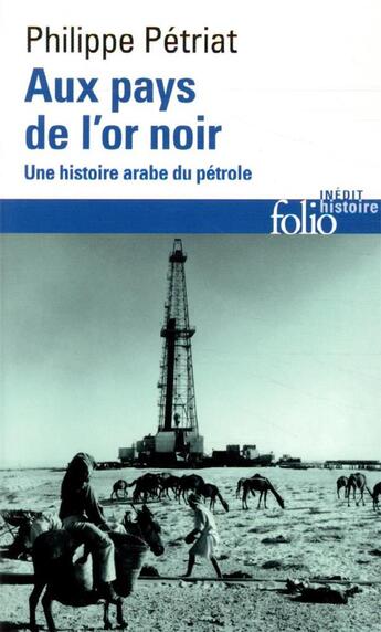 Couverture du livre « Au pays de l'or noir ; une histoire arabe du pétrole » de Philippe Petriat aux éditions Folio