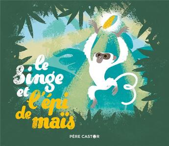 Couverture du livre « Le singe et l'épi de maïs » de Nadia Gypteau et Guillaume Plantevin aux éditions Pere Castor