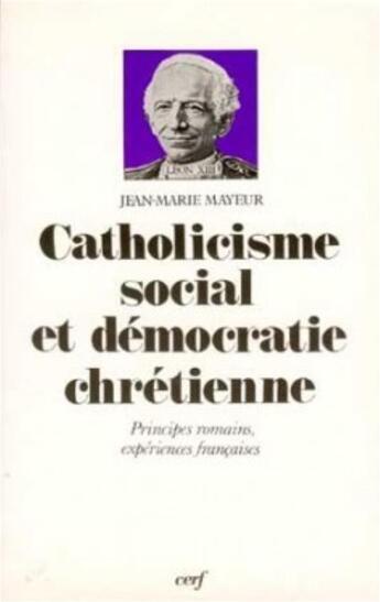 Couverture du livre « Catholicisme social et Démocratie chrétienne » de Jean-Marie Mayeur aux éditions Cerf