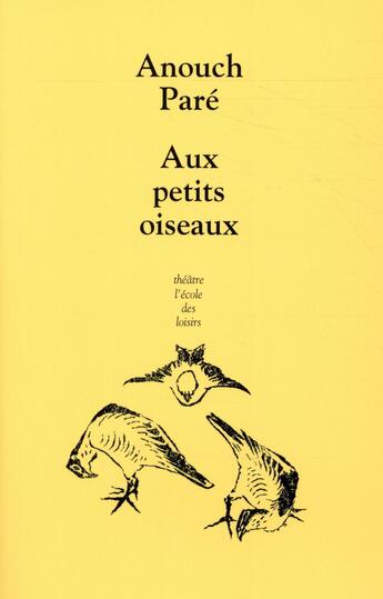Couverture du livre « Aux petits oiseaux » de Anouch Pare aux éditions Ecole Des Loisirs