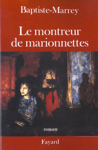Couverture du livre « Le Montreur de marionnettes » de Baptiste-Marrey aux éditions Fayard